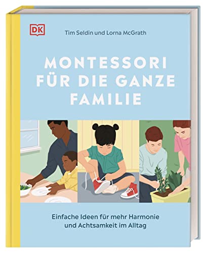 Montessori für die ganze Familie: Einfache Ideen für mehr Harmonie und Achtsamkeit im Alltag von DK