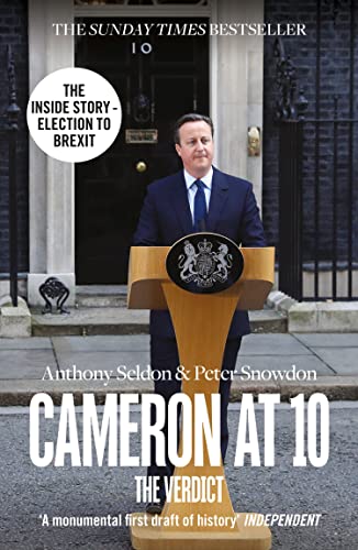 Cameron at 10: From Election to Brexit. The Essential Political Biography for Understanding Modern British Politics