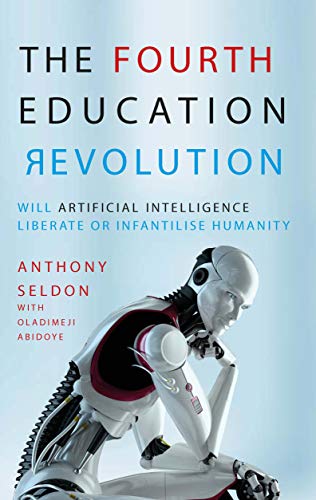 The Fourth Education Revolution: Will Artificial Intelligence Liberate or Infantilise Humanity von University of Buckingham Press