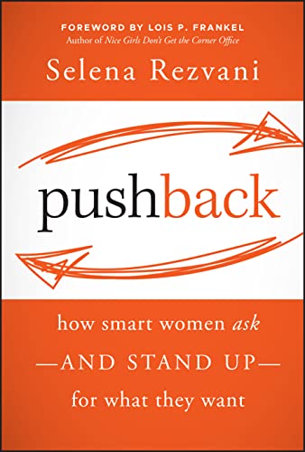 Pushback: How Smart Women Ask--and Stand Up--for What They Want