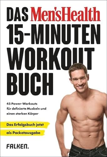 Das Men's Health 15-Minuten-Workout-Buch – die Pocketausgabe: 45 Power-Workouts für definierte Muskeln und einen starken Körper
