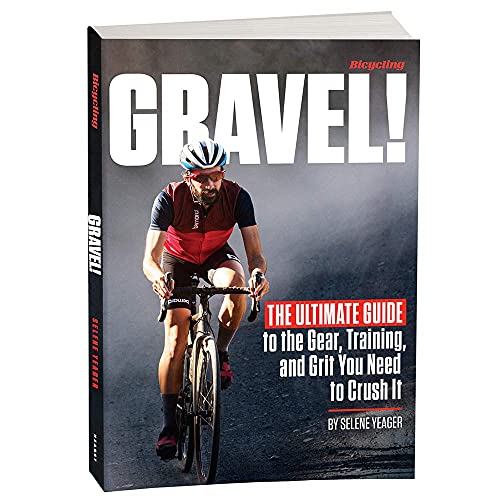 Gravel: The Ultimate Guide to the Gear, Training and Grit You Need to Crush It
