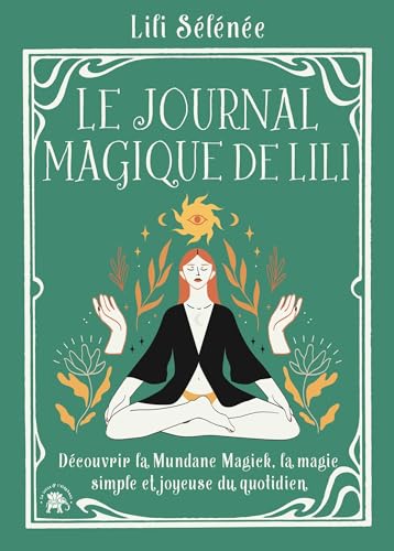 Le journal magique de Lili: Découvrir la Mundane Magick, la magie simple et joyeuse du quotidien von LOTUS ELEPHANT