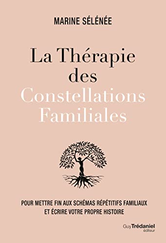 La thérapie des Constellations Familiales - Pour mettre fin aux schémas répétitifs familiaux et écrire votre propre histoire von TREDANIEL
