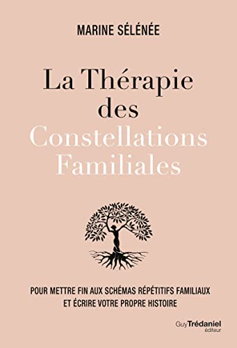 La thérapie des Constellations Familiales - Pour mettre fin aux schémas répétitifs familiaux et écrire votre propre histoire La thérapie des Constellations Familiales - Pour mettre fin aux schémas répétitifs familiaux et écrire votre propre histoire
