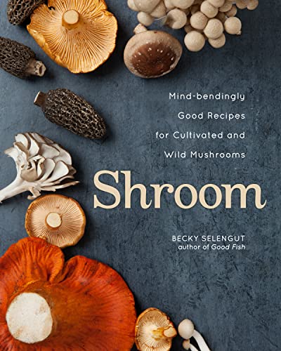 Shroom: Mind-bendingly Good Recipes for Cultivated and Wild Mushrooms von Andrews McMeel Publishing