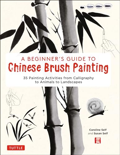 A Beginner's Guide to Chinese Brush Painting: A Hands-On Introduction to the Traditional Art: 35 Painting Activities from Calligraphy to Animals to Landscapes von Tuttle Publishing