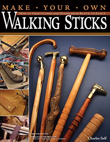 Make Your Own Walking Sticks: How to Craft Canes and Staffs from Rustic to Fancy Make Your Own Walking Sticks: How to Craft Canes and Staffs from Rustic to Fancy von Fox Chapel Publishing