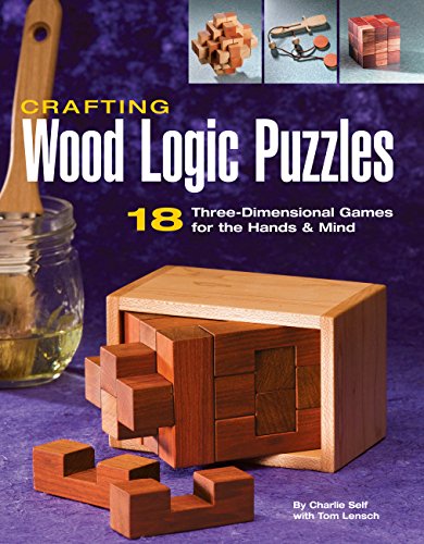 Crafting Wood Logic Puzzles: 18 Three-dimensional Games for the Hands and Mind von Cool Springs Press