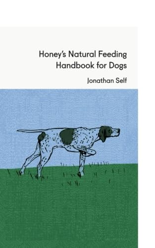 Honey's Natural Feeding Handbook for Dogs