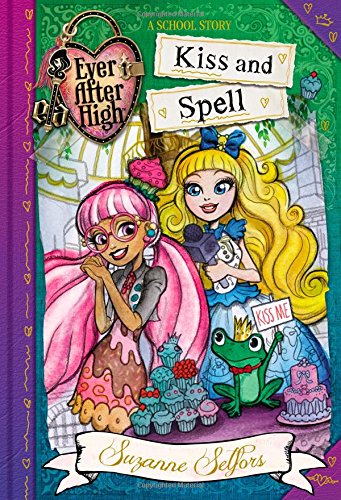 Ever After High: Kiss and Spell (A School Story, Band 2)