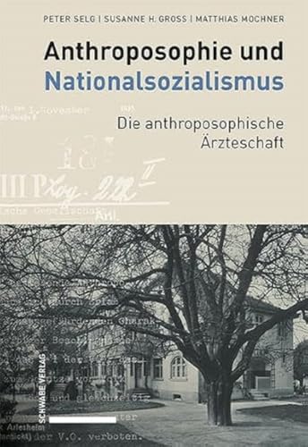 Anthroposophie und Nationalsozialismus. Die anthroposophische Ärzteschaft (Anthroposophische Medizin, Pharmazie und Heilpädagogik im Nationalsozialismus 1933–1945) von Schwabe Verlagsgruppe AG Schwabe Verlag