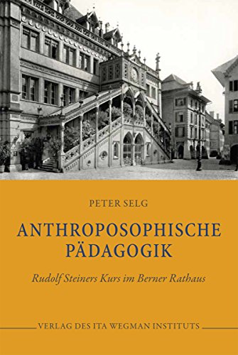 Anthroposophische Pädagogik: Rudolf Steiners Kurs im Berner Rathaus Anthroposophische Pädagogik: Rudolf Steiners Kurs im Berner Rathaus