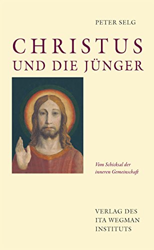 Christus und die Jünger: Vom Schicksal der inneren Gemeinschaft Christus und die Jünger: Vom Schicksal der inneren Gemeinschaft
