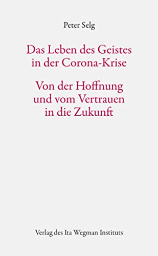 Das Leben des Geistes in der Corona-Krise: Von der Hoffnung und vom Vertrauen in die Zukunft Das Leben des Geistes in der Corona-Krise: Von der Hoffnung und vom Vertrauen in die Zukunft