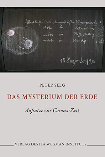 Das Mysterium der Erde: Aufsätze zur Corona-Zeit Das Mysterium der Erde: Aufsätze zur Corona-Zeit