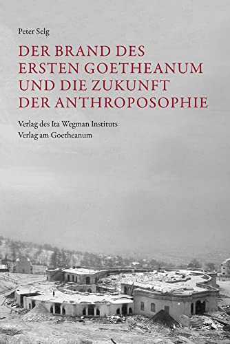 Der Brand des Ersten Goetheanum und die Zukunft der Anthroposophie