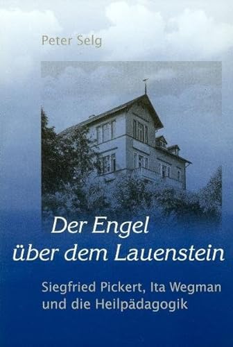 Der Engel über dem Lauenstein: Siegried Pickert, Ita Wegman und die Heilpädagogik Der Engel über dem Lauenstein: Siegried Pickert, Ita Wegman und die Heilpädagogik von Natura-Verlag / Verlag am Goetheanum