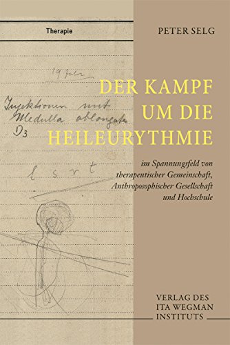 Der Kampf um die Heileurythmie: im Spannungsfeld von therapeutischer Gemeinschaft, Anthroposophischer Gesellschaft und Hochschule Der Kampf um die Heileurythmie: im Spannungsfeld von therapeutischer Gemeinschaft, Anthroposophischer Gesellschaft und Hochschule