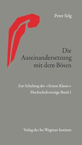 Die Auseinandersetzung mit dem Bösen: Zur Schulung der «Ersten Klasse» Hochschulvorträge Band 1 Die Auseinandersetzung mit dem Bösen: Zur Schulung der «Ersten Klasse» Hochschulvorträge Band 1