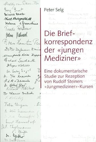 Die Briefkorrespondenz der "jungen Mediziner". Eine dokumentarische Studie zur Rezeption von Rudolf Steiners "Jungmediziner"-Kurs