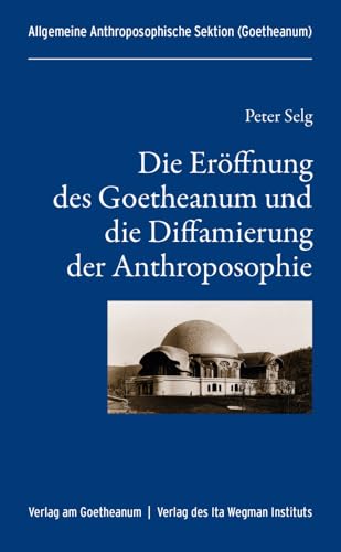 Die Eröffnung des Goetheanum und die Diffamierung der Anthroposophie Die Eröffnung des Goetheanum und die Diffamierung der Anthroposophie von Verlag am Goetheanum