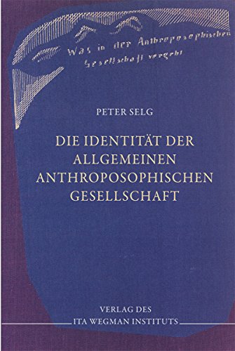 Die Identität der Allgemeinen Anthroposophischen Gesellschaft Die Identität der Allgemeinen Anthroposophischen Gesellschaft