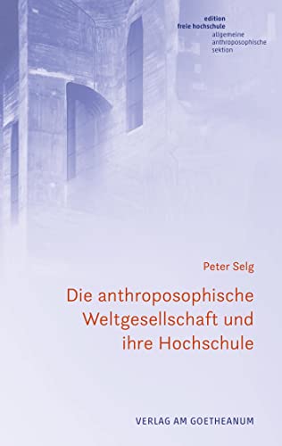 Die anthroposophische Weltgesellschaft und ihre Hochschule: Vier Aufsätze und ein Brief (Edition Freie Hochschule) von Verlag am Goetheanum