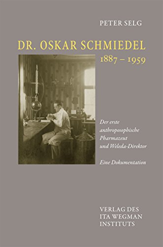 Dr. Oskar Schmiedel: Der erste anthroposophische Pharmazeut und Weleda-Direktor Dr. Oskar Schmiedel: Der erste anthroposophische Pharmazeut und Weleda-Direktor