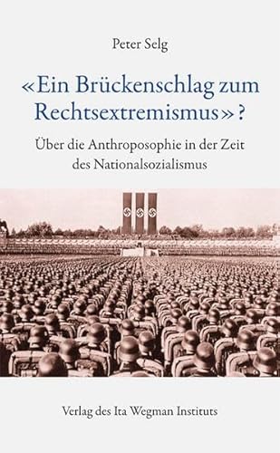 «Ein Brückenschlag zum Rechtsextremismus»?: Über die Anthroposophie in der Zeit des Nationalsozialismus