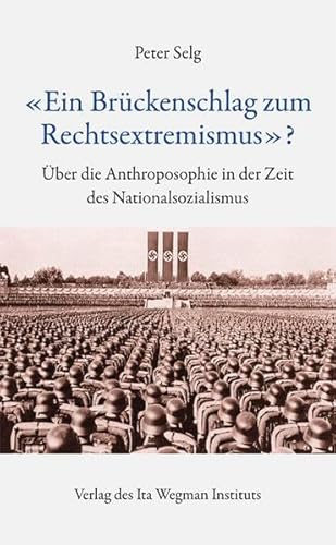 «Ein Brückenschlag zum Rechtsextremismus»?: Über die Anthroposophie in der Zeit des Nationalsozialismus «Ein Brückenschlag zum Rechtsextremismus»?: Über die Anthroposophie in der Zeit des Nationalsozialismus