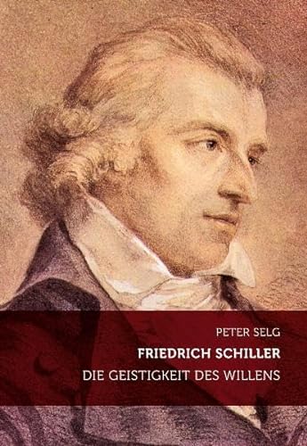 Friedrich Schiller: Die Geistigkeit des Willens