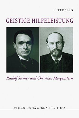 Geistige Hilfeleistung: Rudolf Steiner und Christian Morgenstern Geistige Hilfeleistung: Rudolf Steiner und Christian Morgenstern