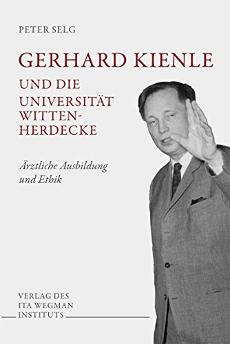 Gerhard Kienle und die Universität Witten-Herdecke: Ärztliche Ausbildung und Ethik Gerhard Kienle und die Universität Witten-Herdecke: Ärztliche Ausbildung und Ethik