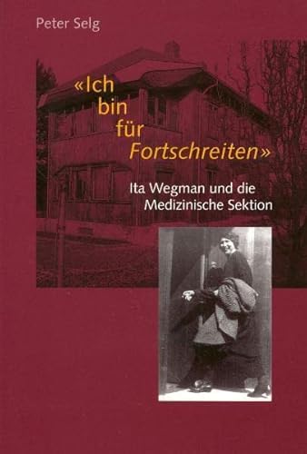 Ich bin für Fortschreiten: Ita Wegman und die Medizinische Sektion von Verlag Am Goetheanum; Natura-Verlag