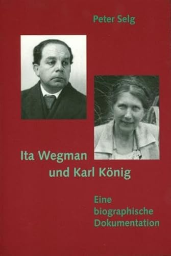 Ita Wegman und Karl König: Eine biographische Dokumentation
