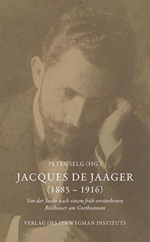 Jacques de Jaager (1885 – 1916): Von der Suche nach einem früh verstorbenen Bildhauer am Goetheanum