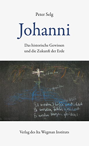 Johanni: Das historische Gewissen und die Zukunft der Erde Johanni: Das historische Gewissen und die Zukunft der Erde