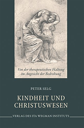 Kindheit und Christuswesen: Von der therapeutischen Haltung im Angesicht der Bedrohung