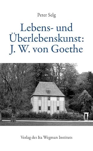 Lebens- und Überlebenskunst: J. W. von Goethe