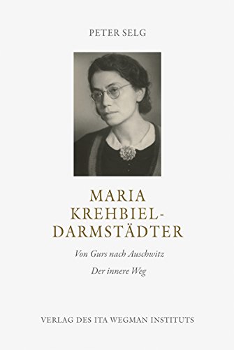 Maria Krehbiel-Darmstädter: Von Gurs nach Auschwitz Der innere Weg