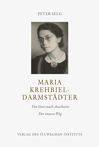 Maria Krehbiel-Darmstädter: Von Gurs nach Auschwitz Der innere Weg Maria Krehbiel-Darmstädter: Von Gurs nach Auschwitz Der innere Weg