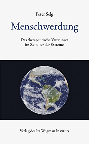 Menschwerdung: Das therapeutische Vaterunser im Zeitalter der Extreme Menschwerdung: Das therapeutische Vaterunser im Zeitalter der Extreme