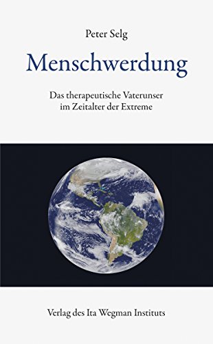 Menschwerdung: Das therapeutische Vaterunser im Zeitalter der Extreme