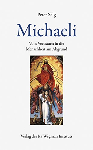 Michaeli: Vom Vertrauen in die Menschheit am Abgrund Michaeli: Vom Vertrauen in die Menschheit am Abgrund