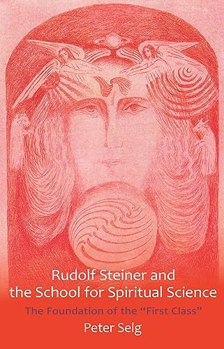 Rudolf Steiner and the School for Spiritual Science: The Foundation of the "First Class" von Steiner Books