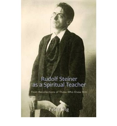 Rudolf Steiner as a Spiritual Teacher From Recollections of Those Who Knew Him by Selg, Peter ( Author ) ON Apr-14-2010, Paperback
