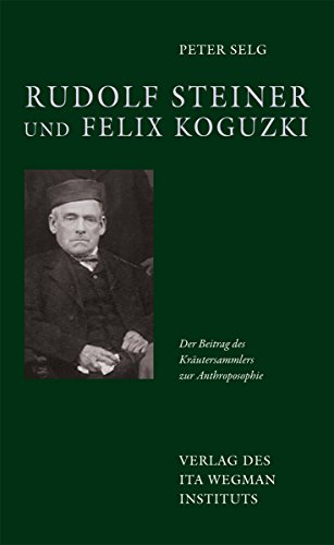 Rudolf Steiner und Felix Koguzki: Der Beitrag des Kräutersammlers zur Anthroposophie