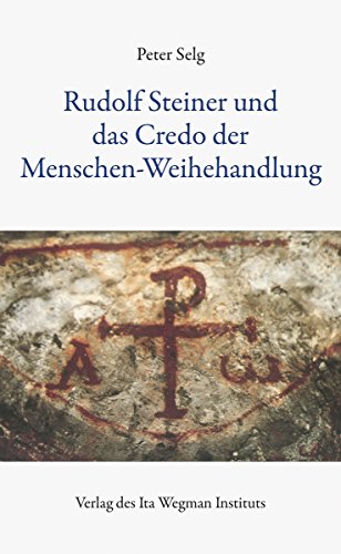 Rudolf Steiner und das Credo der Menschen-Weihehandlung Rudolf Steiner und das Credo der Menschen-Weihehandlung