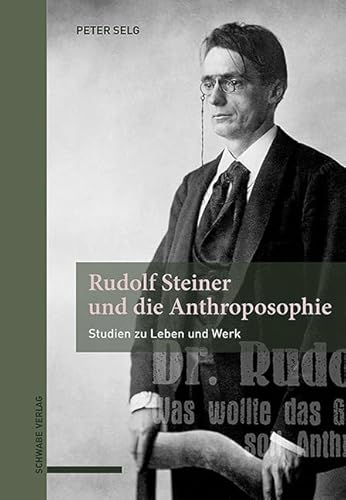 Rudolf Steiner und die Anthroposophie: Studien zu Leben und Werk von Schwabe Verlagsgruppe AG Schwabe Verlag